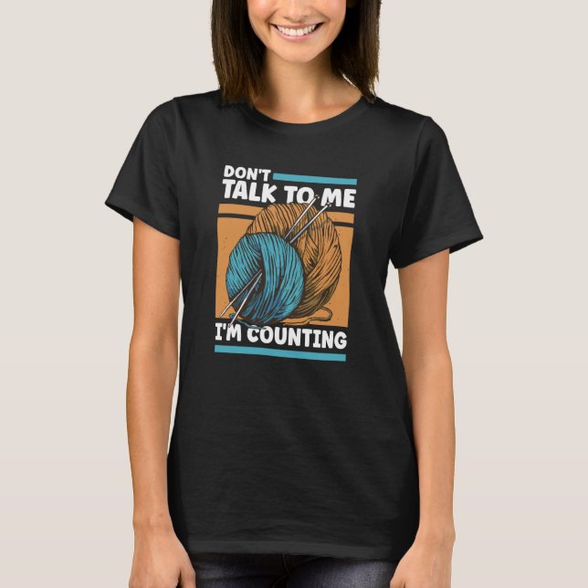 Camiseta Knitting Don't Talk To Me I'm Counting Crochet (Frente)