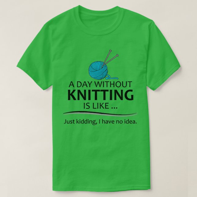 Camiseta Knitting Gifts For Knitter A Day Without Knitting  (Frente do Design)