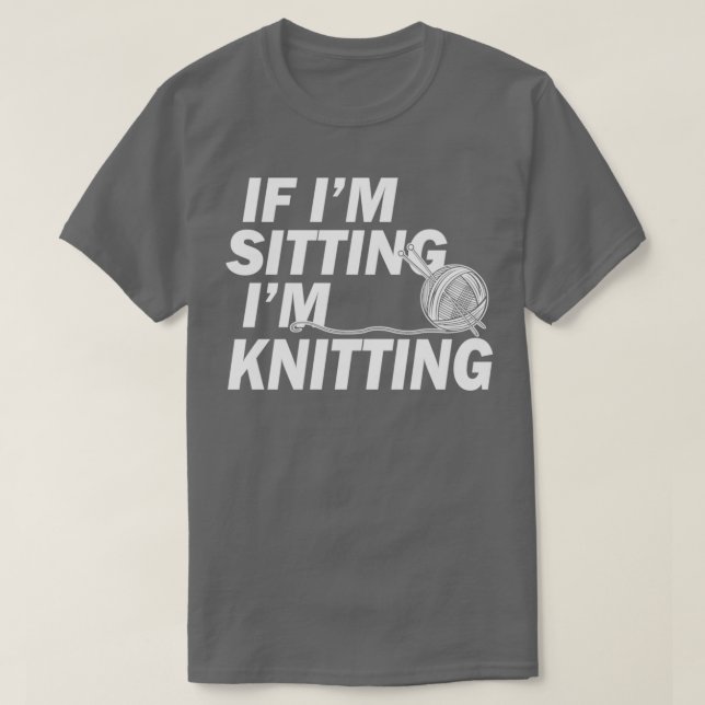 Camiseta Knitting Gifts for Knitters If Im Sitting Im Knitt (Frente do Design)