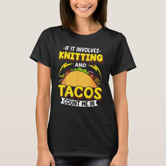 Camiseta Knitting If It Involves Knitting And Tacos Count M (Frente)