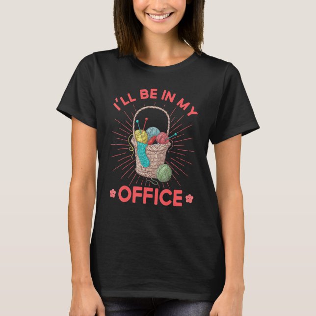 Camiseta Knitting Knitter I'll Be In My Office (Frente)