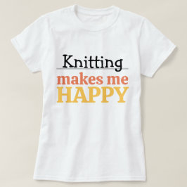 Camiseta Knitting Makes Me Happy Quote Vibrant Modern Knit