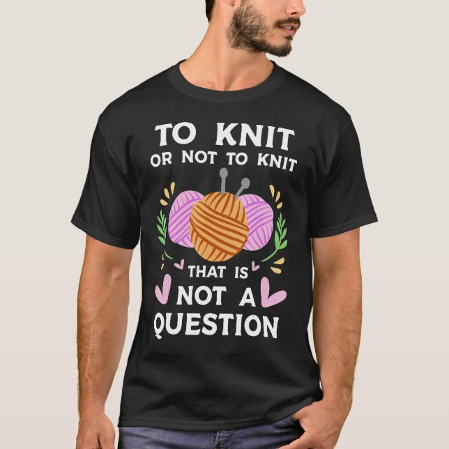 Camiseta Knitting saying To Knit or not to Knit Quote Knitt (Frente)