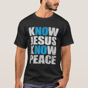 Camiseta Know Jesus Know Peace  No Jesus No Peace