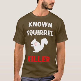 Camiseta Known Squirrel Killer Funny Hunting