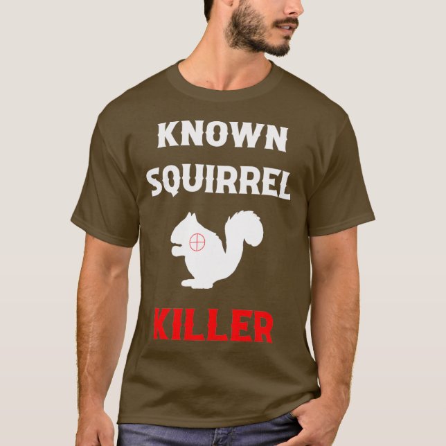 Camiseta Known Squirrel Killer Funny Hunting (Frente)