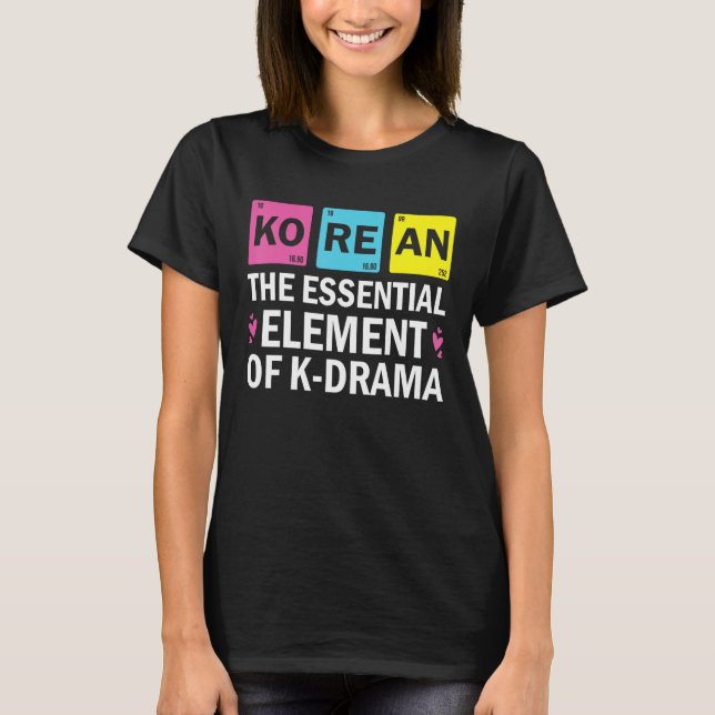 Camiseta Korean The Essential Element Of K drama  Periodic  (Frente)