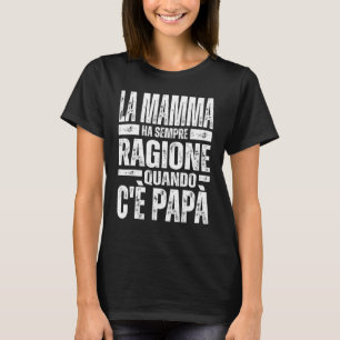 Camiseta La Mamma Ha Sempre Ragione Quando C'è Papà