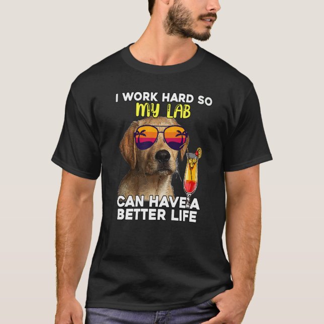 Camiseta Laboratório Eu Trabalho Duro Para Que Meu Labrador (Frente)