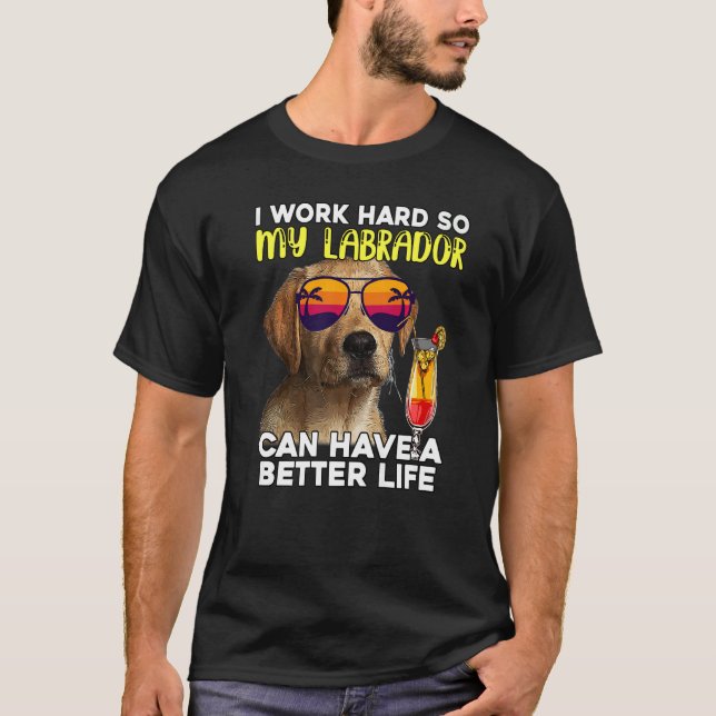 Camiseta Labrador Eu Trabalho Duro Para Que Meu Laboratório (Frente)