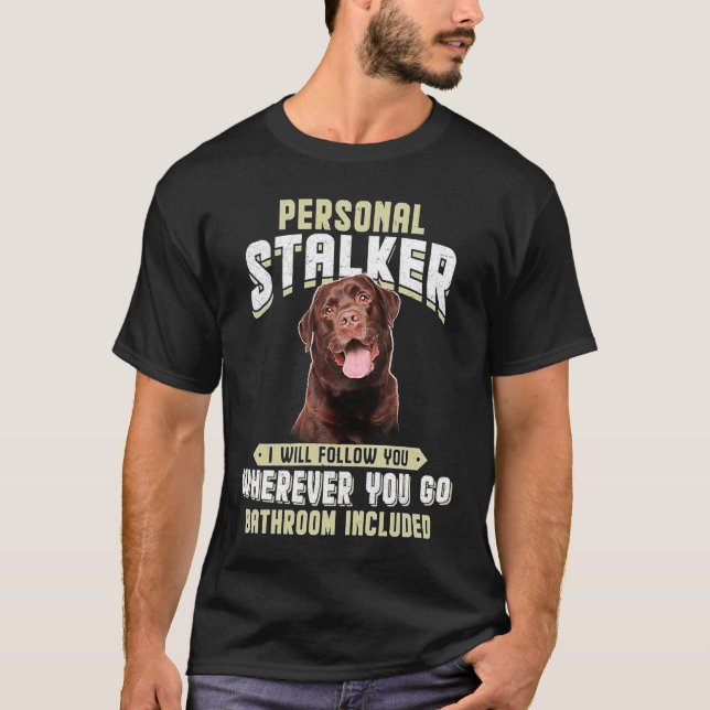 Camiseta Labrador Personal Stalker Vou Segui-Lo Onde Quiser (Frente)