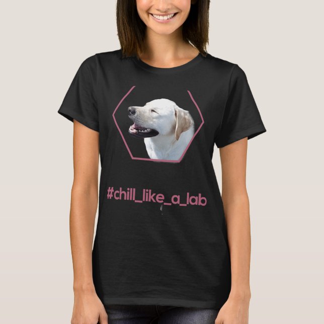 Camiseta Labrador Retriever Chill Como Um Laboratório (Frente)