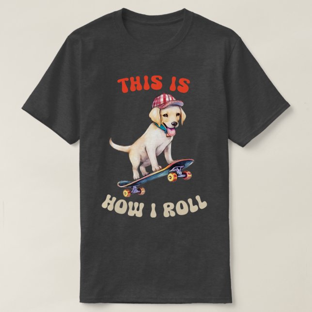 Camiseta Labrador Retriever É Assim Que Eu Rolo (Frente do Design)