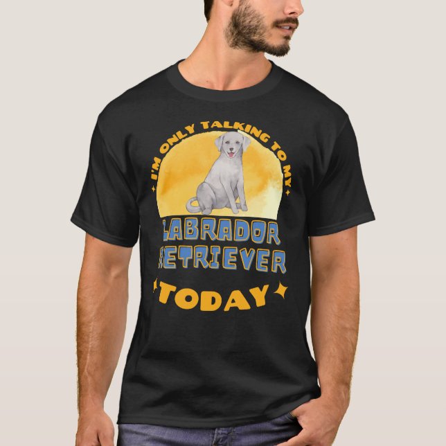 Camiseta Labrador Retriever Eu Só Estou Falando Com Meu Cac (Frente)