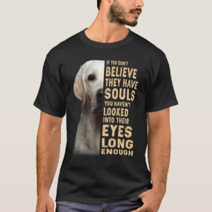 Camiseta Labrador Retriever Se Você Não Acredita Que Eles T
