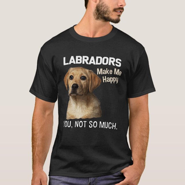 Camiseta Labradors Make Me Happy You Not So Much  Lab (Frente)