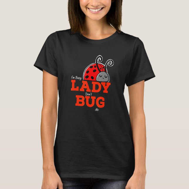 Camiseta Lady Bug Dizendo Para Jardineiros E Insetos (Frente)