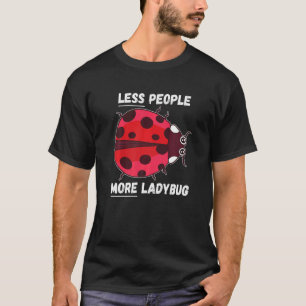 Camiseta Ladybug Menos Pessoas Mais Ladybug Inseto Ladybug
