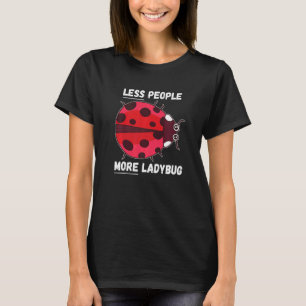 Camiseta Ladybug Menos Pessoas Mais Ladybug Inseto Ladybug