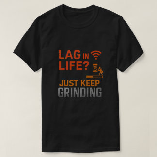 Camiseta Lag in Life? Just Keep Grinding Art