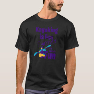 Camiseta Lago Kayaking É Mais Engraçado Que Um Barco Divert