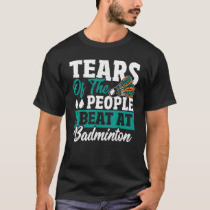 Camiseta Lágrimas Das Pessoas Que Eu Bato Em Badminton Shut