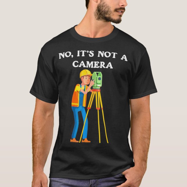 Camiseta Land Surveyor No It Not A Camera (Frente)