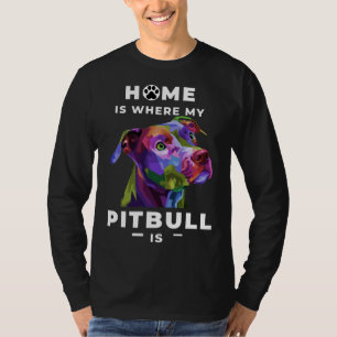 Camiseta Lar É Onde O Meu Pitbull Mostra A Todos O Quão Len
