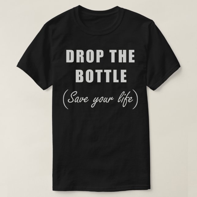 Camiseta Largue a Garrafa e Salve Sua Vida (Frente do Design)