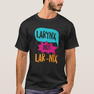 Camiseta Larynx Não Lar Nix Para Um Patologista De Discurso