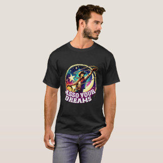 Camiseta ✨"Lasso Your Dreams" Cowboy Inspiration Shirt –
