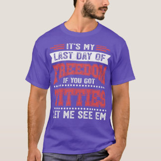 Camiseta Last Day Of Freedom Bachelor Party Groom Wedding