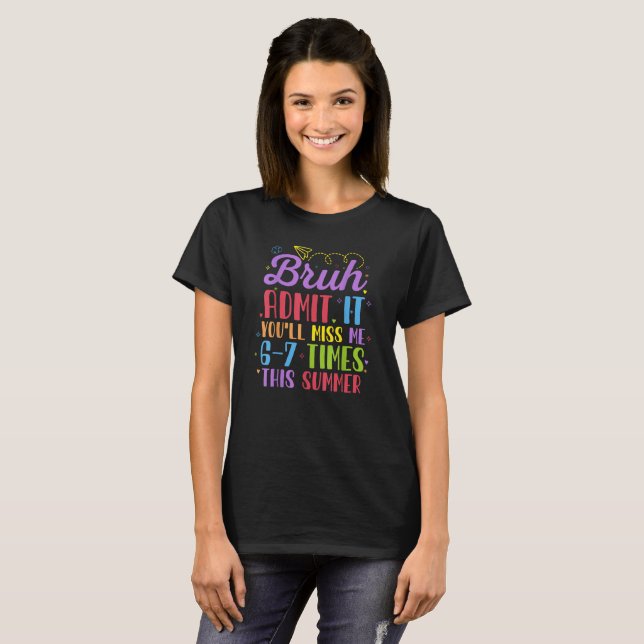 Camiseta Last Day School Admit It You'll Miss Me 67 Times  (Frente Completa)