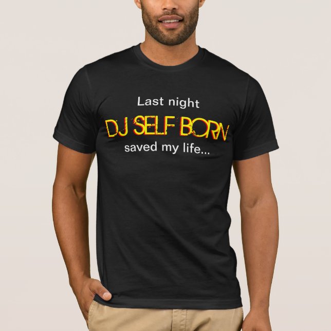 Camiseta Last Night DJ Self Born Saved My Life (Frente)