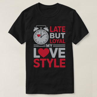 Camiseta Late But Loyal Tee