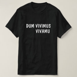 Camiseta Latim:Dum Vivimus, Vivamus