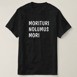 Camiseta Latim: Morituri Nolumus Mori