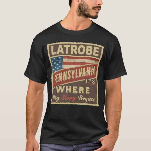 Camiseta LATROBE, PA É onde minha história começa (Frente)