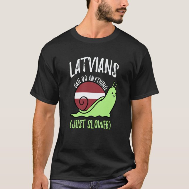 Camiseta Latvians Can Do Anything Just Slower Latvia (Frente)