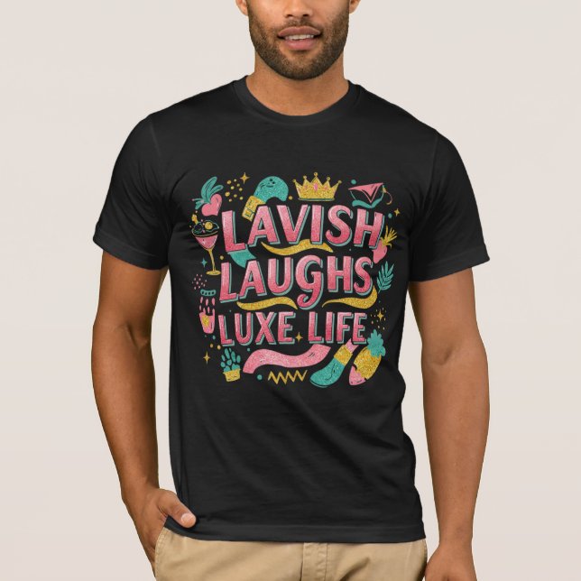 Camiseta Lavish Laughs Luxe Life - Camisa-Na moda Premium (Frente)