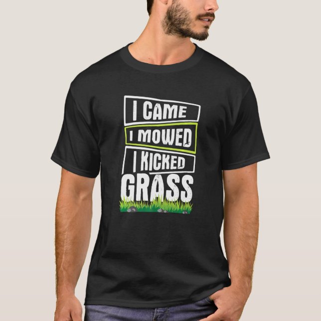 Camiseta Lawn Mears... eu vim... e chutei Grass. (Frente)