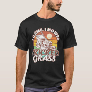 Camiseta Lawn Mears Que Vim, Eu Jurei Que Eu Matei A grama 