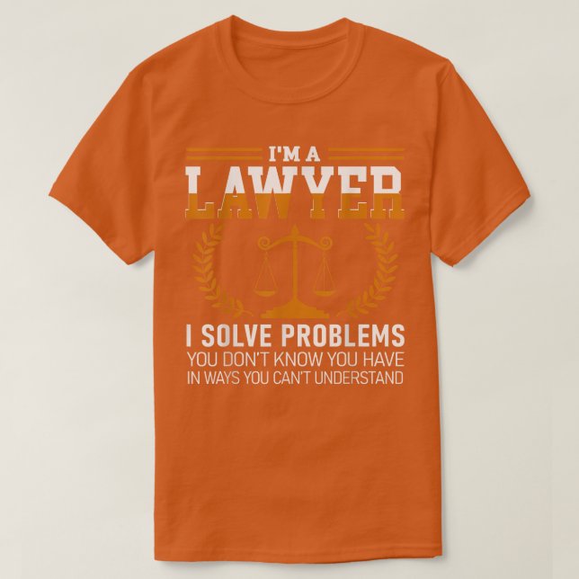 Camiseta Lawyer Tee I'm A Lawyer I Solve Problems  (Frente do Design)