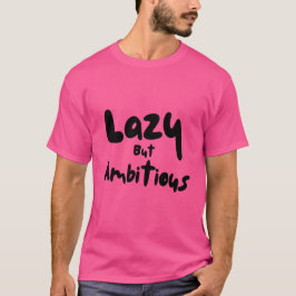 Camiseta Lazy But Ambitious T-Shirt
