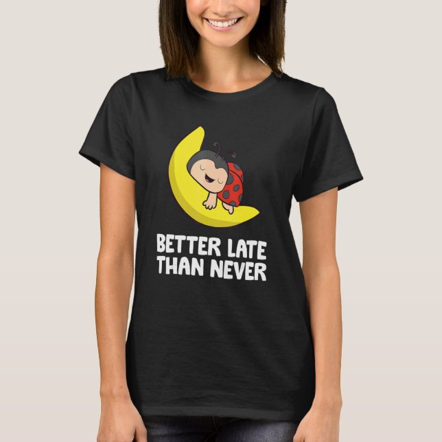 Camiseta Lazy Ladybug Tardy Better Late Than Never Ladybug (Frente)