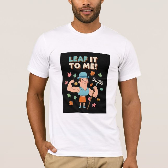 Camiseta Leaf It To Me! Funny Fall Gardener Pun (Frente)