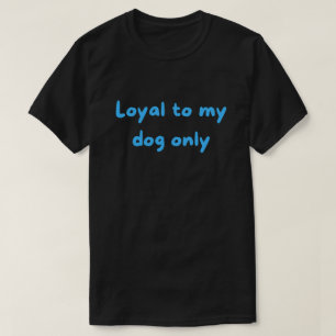 Camiseta Leal Apenas ao Meu Cachorro – Mãe/Pai de Cachorro