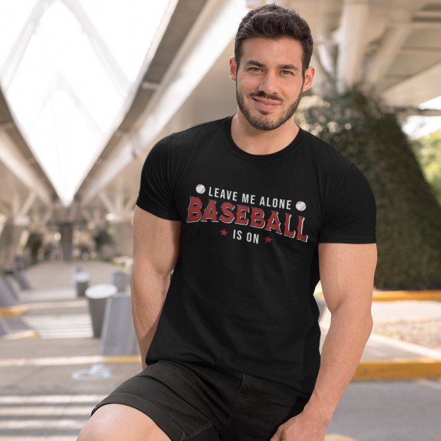 Camiseta Leave me Alone Baseball is on Funny Baseball Lover (Criador carregado)