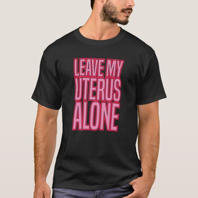 Camiseta LEAVE MY UTERUS ALONE pro abortion rights women ro (Frente)