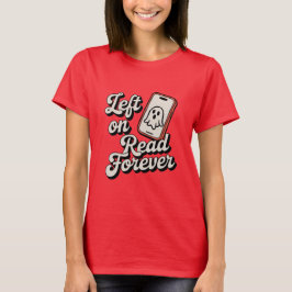 Camiseta Left on Read Forever | Funny Ghosting Design